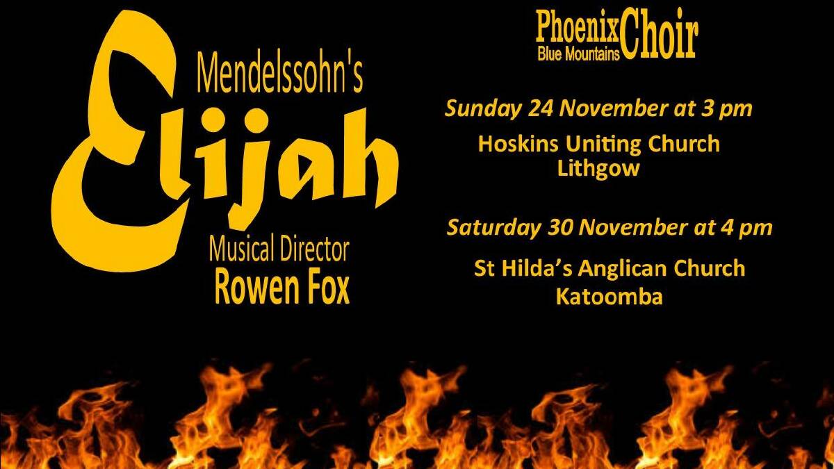 Mendelssohn's Elijah: Hosted by Phoenix Choir Blue Mountains and Lithgow Uniting Church Parish - Hoskins Memorial, Wallerawang and Portland.
